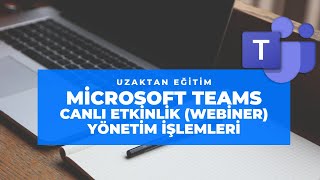 Microsoft Teams ile canlı etkinlik (webiner) - 2 - Etkinliğin yönetilm