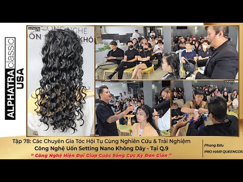 Tập 78 Các Chuyên Gia Tóc Hội Tụ Nghiên Cứu & Trải Nghiệm Công Nghệ Uốn Setting Nano Không Dây tại Q9
