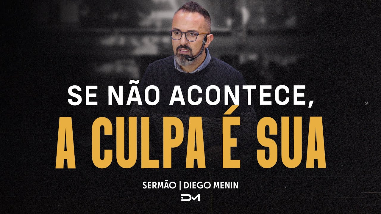 SE NÃO ACONTECE, A CULPA É SUA - SERMÃO