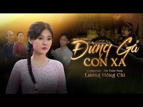 Đừng gả con xa - Lương Hồng Chi