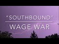 “Southbound” by Wage War (LYRICS!!!)