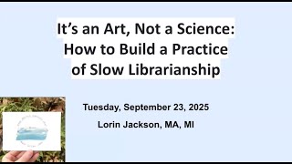 "It's an Art, Not a Science:" How to Build a Practice of Slow Librarianship