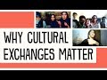 Why cultural exchanges matter