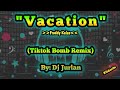 Vacation (Tiktok Bomb Remix) | DjJurlan Remix | Tiktok New Trend | Tiktok Viral Remix | New Dance