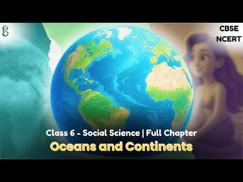 Oceans and Continents – Class 6 Social Science video