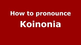 How to pronounce Koinonia