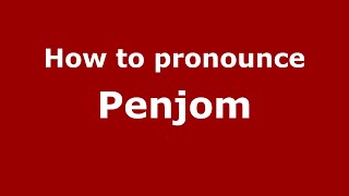 How to pronounce Penjom