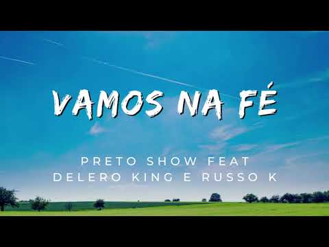 Vamos na Fé - Preto Show feat Delero King e Russo K (Letra)