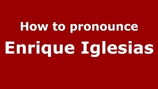 How to pronounce Enrique Iglesias