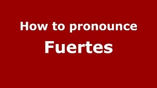 How to pronounce Fuertes