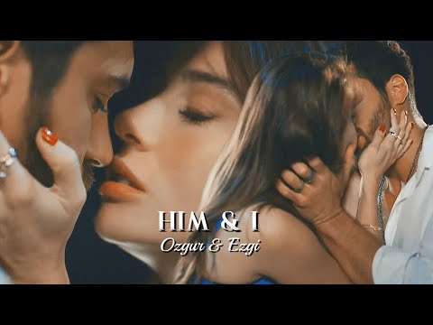 Ozgur & Ezgi ❖ Him & I