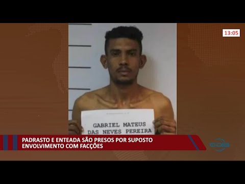 Padrasto e enteada saÌƒo presos por suposto envolvimento com facçoÌƒes 21 09 2021