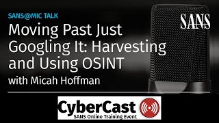 Moving Past Just Googling It: Harvesting and Using OSINT | SANS@MIC Talk