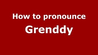 How to pronounce Grenddy