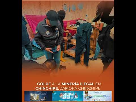 ¡GOLPE CONTUNDENTE A LA MINERÍA ILEGAL EN ZAMORA CHINCHIPE!