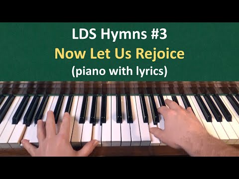 (#3) Now Let Us Rejoice (LDS Hymns - piano with lyrics)