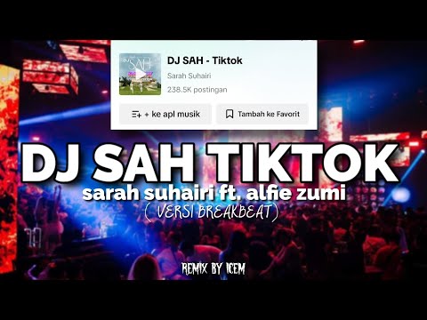DJ SAH TIKTOK - SARAH SUHAIRI FT. ALFIE ZUMI | VERSI BREAKBEAT VIRAL 2024