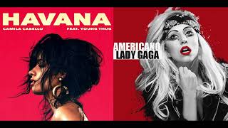 Americano Havana - Camila Cabello &amp; Lady Gaga (Mashup)