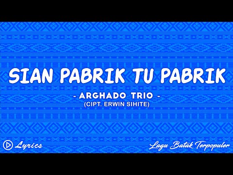 Sian Pabrik Tu Pabrik - Arghado Trio || Lirik Lagu Batak