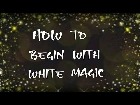 How to begin with 'White Magic' for beginners...
