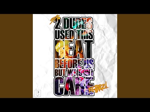 2 Dudes Used This Beat Before Us but We Dont Care (feat. BARZ!)
