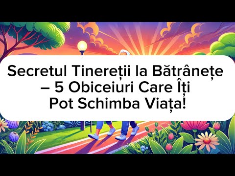 Secretul Tinereții la Bătrânețe – 5 Obiceiuri Care Îți Pot Schimba Viața!