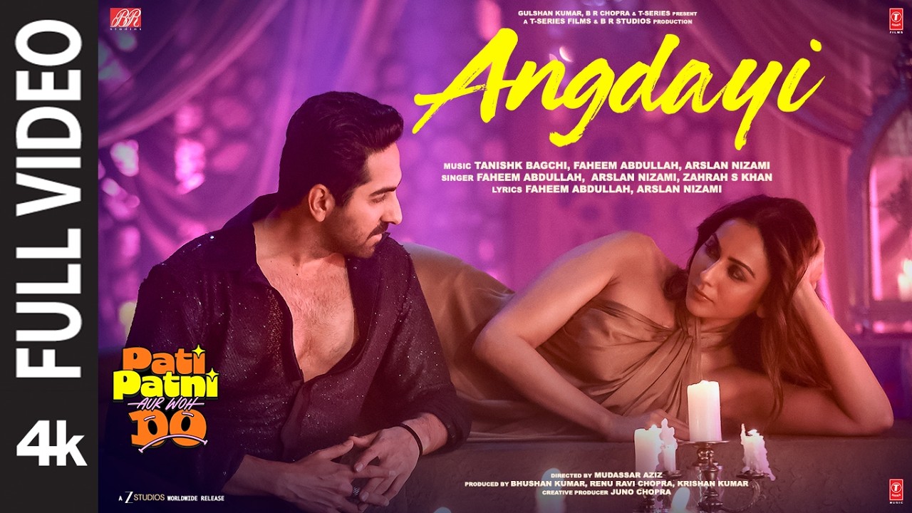 Angdayi (Full Video) | Pati Patni Aur Woh Do | Ayushmann K | Rakul P | Tanishk,Faheem,Arslan,Zahrah