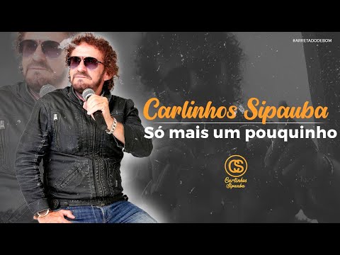 Só Mais Um Pouquinho - Carlinhos Sipauba
