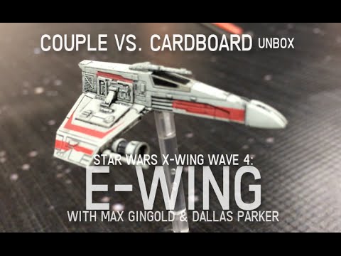 Couple vs. Cardboard unbox Wave 4 - Part 1: E-Wing Expansion for Star Wars X-Wing with Max & Dallas Parker 