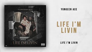 Yungeen Ace - Life I&#39;m Livin (Life I&#39;m Livin)