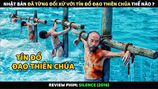 Nhật Bản Đã Từng Đối Xử Với Tín Đồ Đạo Thiên Chúa Thế Nào | Review Phim
