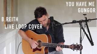 You Have Me (Live Loop Cover) - B.Reith