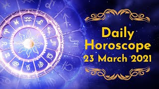 Daily Horoscope 23th March 2021 | Aries to Pisces | Horoscope Prediction | Astroyogi
