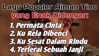 Download lagu Kumpulan(4) Lagu Populer Aiman Tino yang Enak didengar mp3