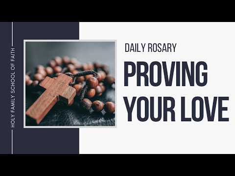 [Daily Rosary Meditations] Proving Your Love