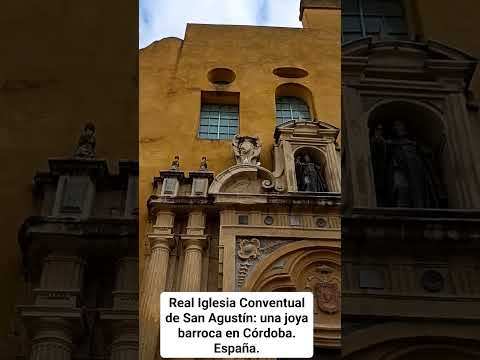 UNA JOYA BARROCA EN CÓRDOBA: LA REAL IGLESIA CONVENTUAL DE SAN AGUSTÍN EN CÓRDOBA. España.
