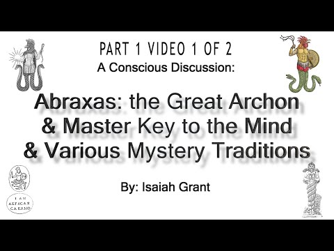 091922-Abraxas:The Great Archon & Master Key to the Mind & Various Mystery Traditions (Video 1 of 2)