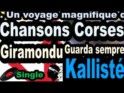 CHANSONS CORSES  GIRAMONDU - SINGLE GUARDA SEMPRE- CORSICA KALLISTÉ OLIVI