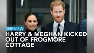 Harry & Meghan Kicked Out Of Frogmore Cottage | The View