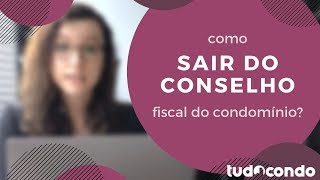 Como sair do conselho fiscal do condomínio