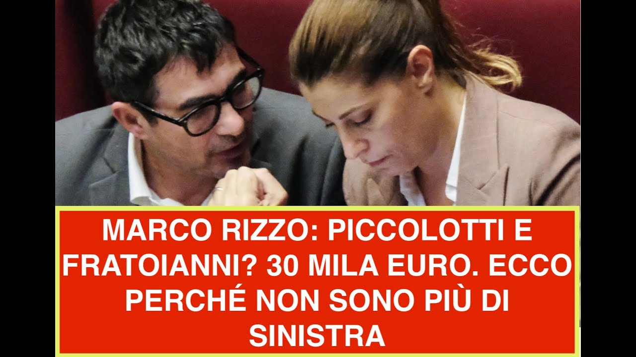 MARCO RIZZO: PICCOLOTTI E FRATOIANNI? 30 MILA EURO. ECCO PERCHÉ NON SONO PIÙ DI SINISTRA