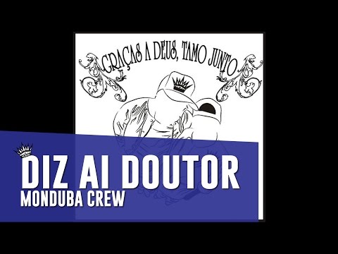 Monduba Crew - 03 - Diz ai Doutor - (GRAÇAS A DEUS, TAMO JUNTO)