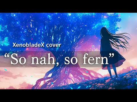 【XenobladeX EDテーマ】So nah, so fern - 澤野弘之｜Covered / Arranged / Mixed by 凛多