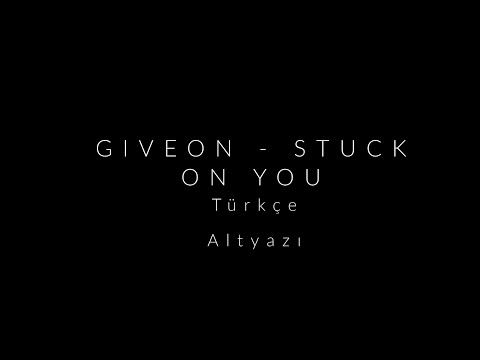 giveon - stuck on you {t&uuml;rk&ccedil;e &ccedil;eviri}