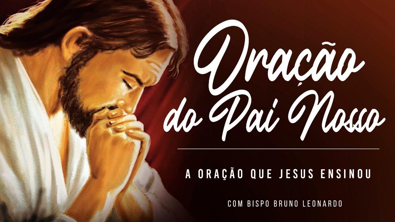ORAÇÃO DO PAI NOSSO - BISPO BRUNO LEONARDO