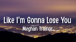 Download lagu [1 HOUR]   Meghan Trainor - Like I'm Gonna Lose You (Lyrics) ft. John Legend mp3