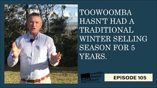 Ep105. Toowoomba Hasn't Has a Traditional Winter Selling Season For 5 Years | by Brendan Homan