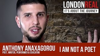 Anthony Anaxagorou - "I Am Not A Poet" | London Real