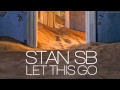 Stan SB - Let This Go 