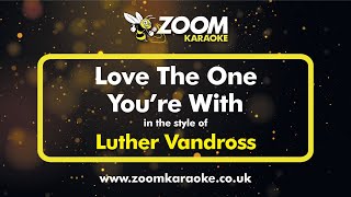 Luther Vandross - Love The One You're With - Karaoke Version from Zoom Karaoke